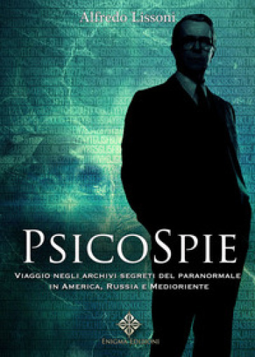 Psicospie. Viaggio negli archivi segreti del paranormale in America, Russia e Medioriente - Alfredo Lissoni