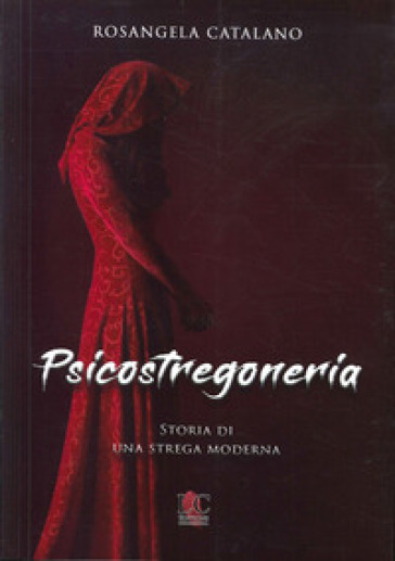 Psicostregoneria. Storia di una strega moderna - Rosangela Catalano