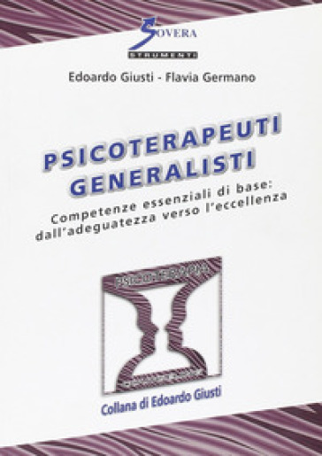 Psicoterapeuti generalisti. Competenze essenziali di base: dall'adeguatezza verso l'eccellenza - Edoardo Giusti - Flavia Germano