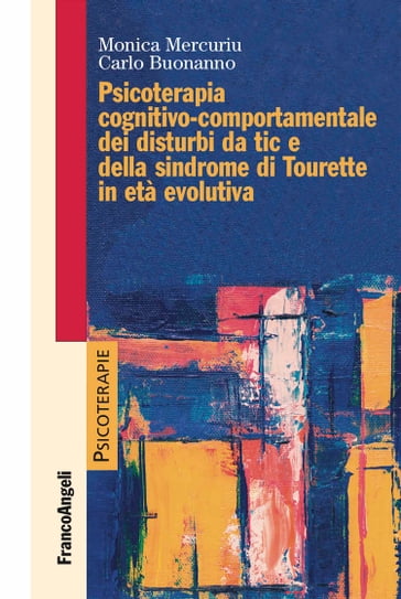Psicoterapia cognitivo-comportamentale dei disturbi da tic e della sindrome di Tourette in età evolutiva - Monica Mercuriu - Carlo Buonanno