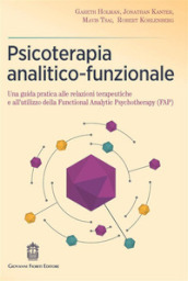 Psicoterapia analitico-funzionale. Una guida pratica alle relazioni terapeutiche e all