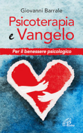 Psicoterapia e Vangelo. Per il benessere psicologico