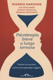 Psicoterapia breve a lungo termine. Trattare con successo anche le piscopatologie maggiori