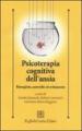 Psicoterapia cognitiva dell ansia. Rimuginio, controllo ed evitamento