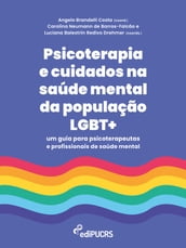 Psicoterapia e cuidados na saúde mental da população LGBT+: um guia para psicoterapeutas e profissionais de saúde mental