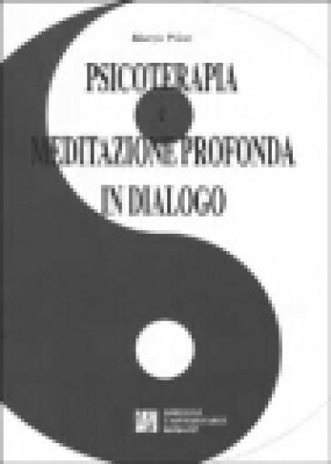 Psicoterapia e meditazione profonda in dialogo - Marzia Pileri