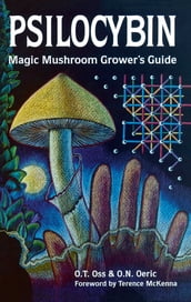 Psilocybin: Magic Mushroom Grower s Guide