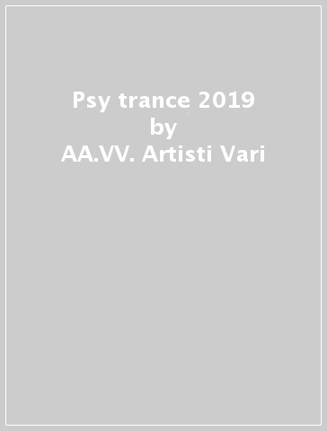 Psy trance 2019 - AA.VV. Artisti Vari