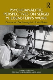 Psychoanalytic Perspectives on Sergei M. Eisenstein s Work