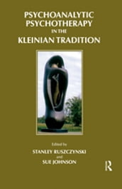 Psychoanalytic Psychotherapy in the Kleinian Tradition