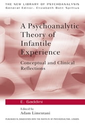A Psychoanalytic Theory of Infantile Experience