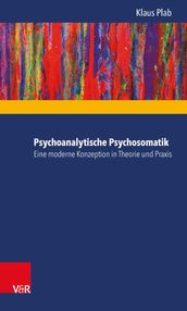 Psychoanalytische Psychosomatik eine moderne Konzeption in Theorie und Praxis