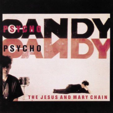 Psychocandy (remastered) - Jesus And Mary Chain