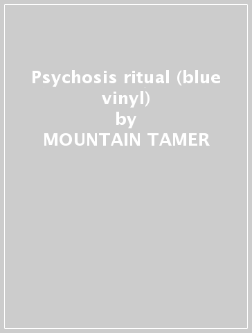 Psychosis ritual (blue vinyl) - MOUNTAIN TAMER