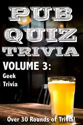 Pub Quiz Trivia: Volume 3 - Geek Trivia