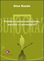 Pubblica amministrazione, perché ci perseguiti?