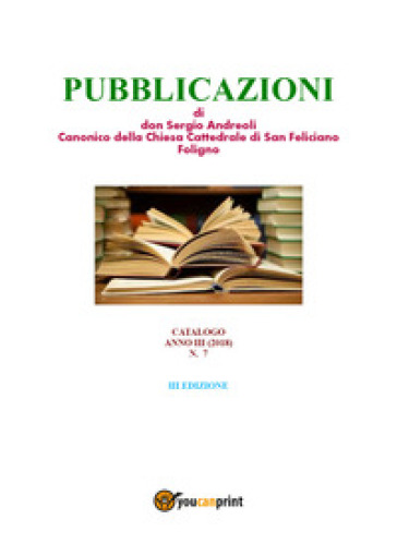 Pubblicazoni di don Sergio Andreoli, canonico della chiesa cattedrale di San Feliciano Foligno - Sergio Andreoli