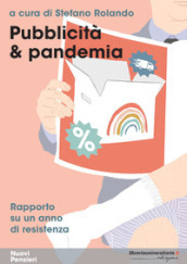 Pubblicità & pandemia. Rapporto su un anno di resistenza