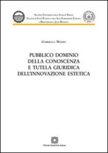 Pubblico dominio della conoscenza e tutela giuridica dell'innovazione estetica - Gabriella Mazzei