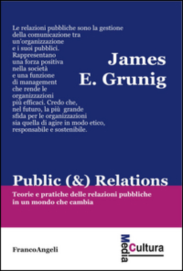 Public (&) Relations. Teorie e pratiche delle relazioni pubbliche in un mondo che cambia - James E. Grunig