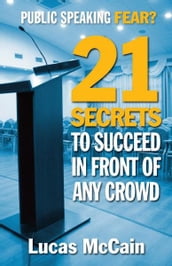 Public Speaking Fear? 21 Secrets To Succeed In Front of Any Crowd