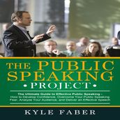 Public Speaking Project, The - The Ultimate Guide to Effective Public Speaking