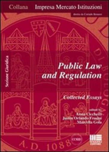 Public law and regulation. Collected essays - Anna Cicchetti - Justin O. Frosini - Marcella Gola
