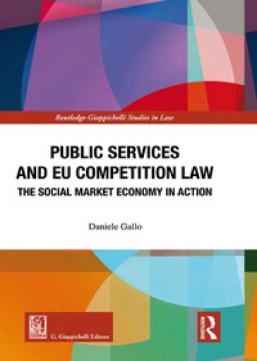 Public services and EU competition law. The social market economy in action - Daniele Gallo