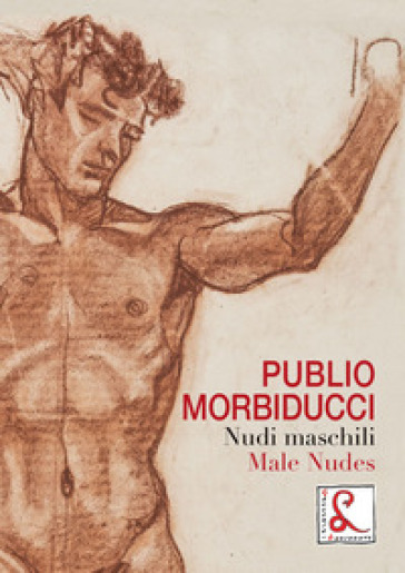 Publio Morbiducci. Nudi maschili. Catalogo della mostra (Roma, 13 dicembre 2019-12 marzo 2...