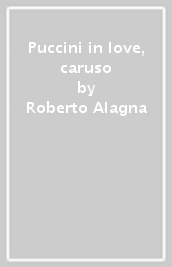 Puccini in love, caruso