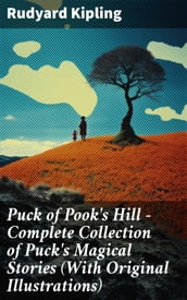 Puck of Pook s Hill Complete Collection of Puck s Magical Stories (With Original Illustrations)