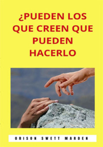 ?Pueden los que creen que pueden hacerlo. Nuova ediz. - Orison Swett Marden