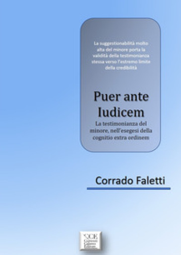 Puer ante Iudicem. La testimonianza del minore, nell'esegesi della cognitio extra ordinem - Corrado Faletti