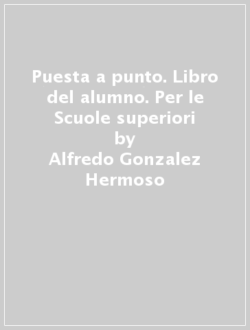 Puesta a punto. Libro del alumno. Per le Scuole superiori - Alfredo Gonzalez Hermoso - Carlos Romero Duenas