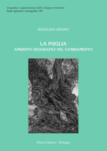 La Puglia. Ambienti geografici nel cambiamento - Rosalina Grumo