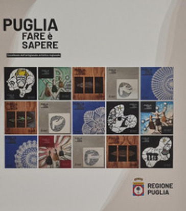 Puglia. Fare è sapere. Eccellenze dell'artigianato artistico regionale. Ediz. italiana e inglese - Roberto Lacarbonara