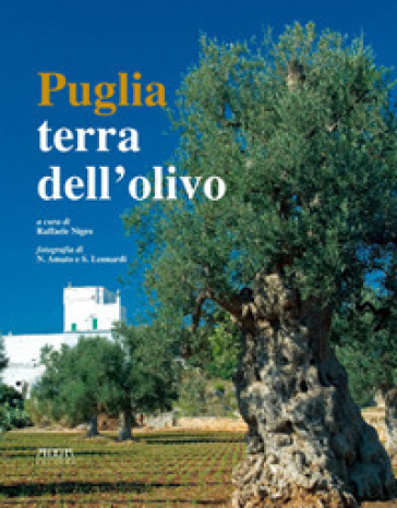 Puglia. Terra dell'olivo - Raffaele Nigro