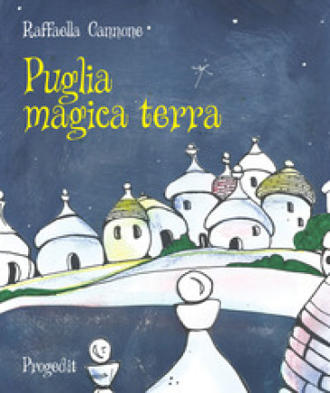 Puglia magica terra - Raffaella Cannone