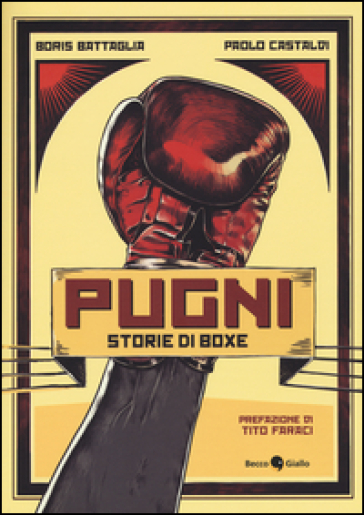 Pugni. Storie di boxe - Boris Battaglia - Paolo Castaldi