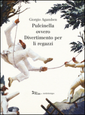 Pulcinella ovvero Divertimento per li regazzi. Ediz. illustrata