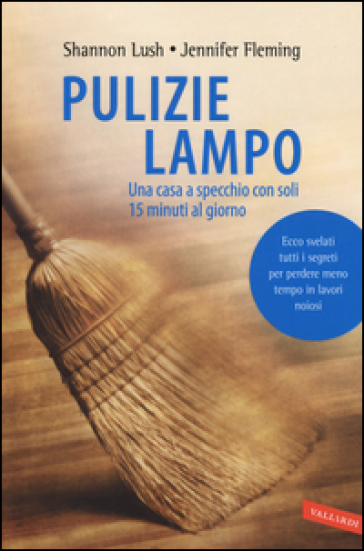 Pulizie lampo. Una casa a specchio con soli 15 minuti al giorno - Shannon Lush - Jennifer Fleming