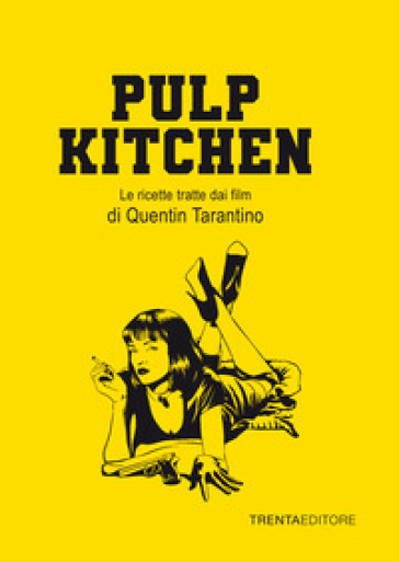 Pulp Kitchen. Le ricette tratte dai film di Quentin Tarantino - Silvia Casini - Raffaella Fenoglio - Francesco Pasqua