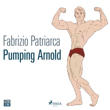 Pumping Arnold. Il mito e il corpo di Schwarzenegger - Fabrizio Patriarca
