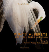 Punte Alberete. Magia del bosco allagato. Ediz. illustrata