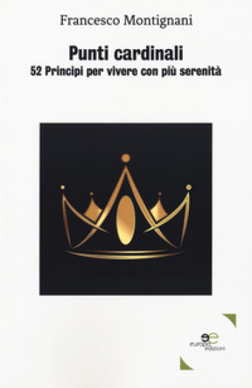 Punti cardinali. 52 Principi per vivere con più serenità - Francesco Montignani