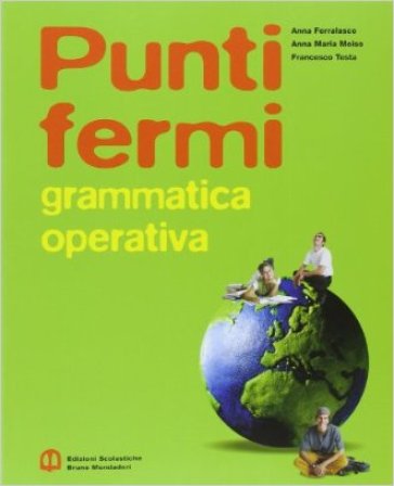 Punti fermi. Per le Scuole superiori - Anna Ferralasco - Anna Moiso - Francesco Testa