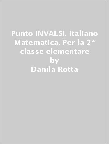 Punto INVALSI. Italiano Matematica. Per la 2ª classe elementare - Danila Rotta