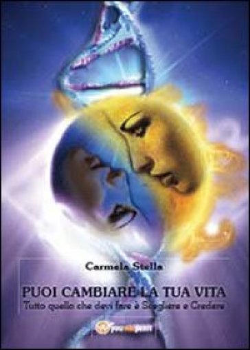 Puoi cambiare la tua vita - Carmela Stella