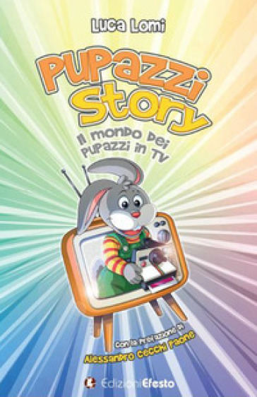 Pupazzi story. Il mondo dei pupazzi in TV - Luca Lomi