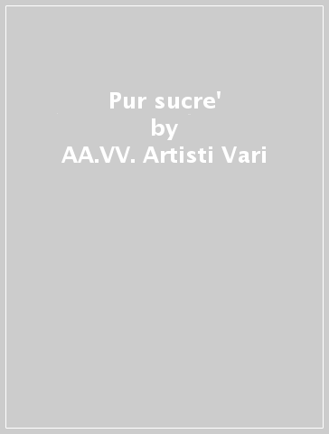 Pur sucre' - AA.VV. Artisti Vari